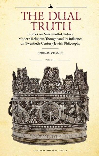 The Dual Truth, Volumes I & II - Studies on Nineteenth-Century Modern Religious Thought and Its Influence on Twentieth-Century Jewish Philosophy