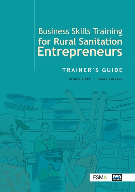 Business Skills Training for Rural Sanitation Entrepreneurs: Trainer’s Guide