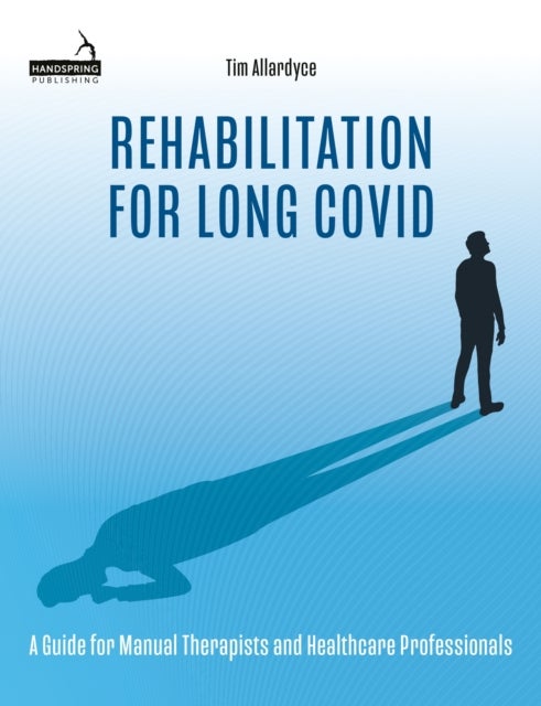 Rehabilitation for Long Covid - A Guide for Manual Therapists and Healthcare Professionals