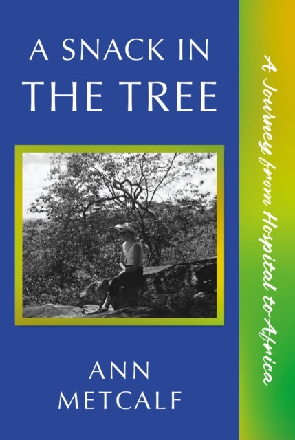 A Snack in the Tree - A Journey from Hospital to Africa
