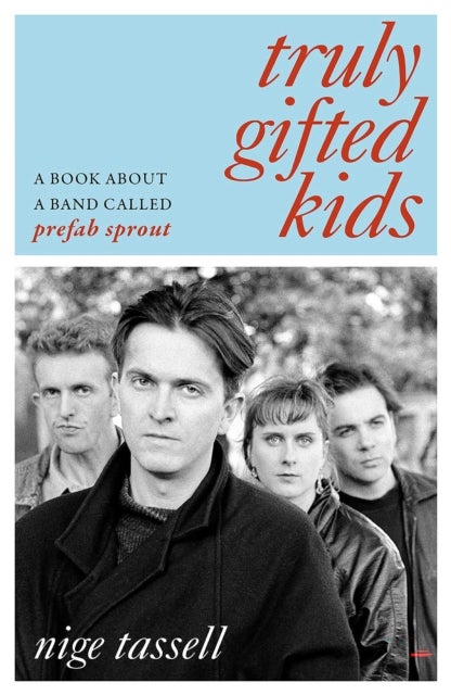 Truly Gifted Kids - A Book About a Band Called Prefab Sprout