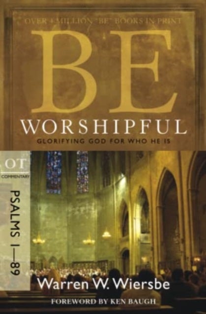 Be Worshipful - Psalms 1- 89 - Glorifying God for Who He Is