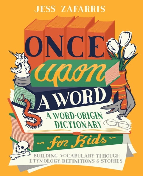 Once Upon a Word - A Word-Origin Dictionary for Kids—Building Vocabulary Through Etymology, Definitions & Stories