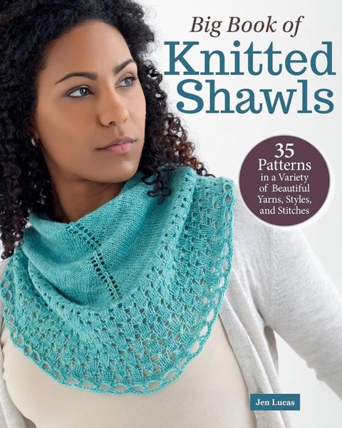 Big Book of Knitted Shawls - 35 Patterns in a Variety of Beautiful Yarns, Styles, and Stitches