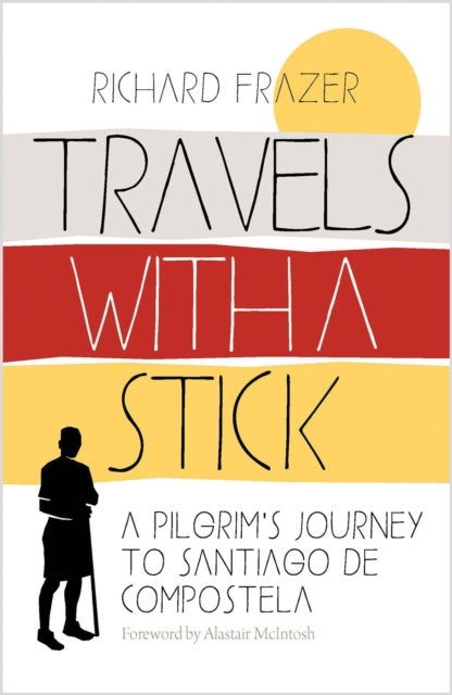 Travels With a Stick - A Pilgrim’s Journey to Santiago de Compostela
