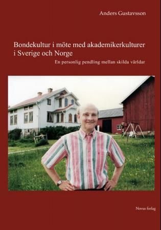 Bondekultur i möte med akademikerkulturer i Sverige och Norge - en personlig pendling mellan skilda världar