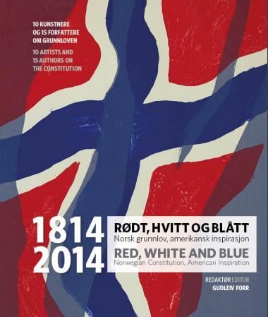 1814-2014 = 1814-2014 - rødt, hvitt og blått = red, white and blue : norsk grunnlov, amerikansk inspirasjon = norwegian constitution, american inspiration