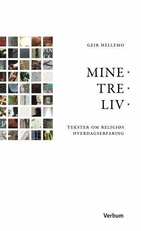 Mine tre liv - tekster om religiøs hverdagserfaring