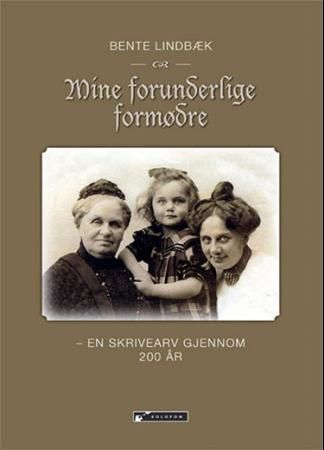 Mine forunderlige formødre - en skrivearv gjennom 200 år