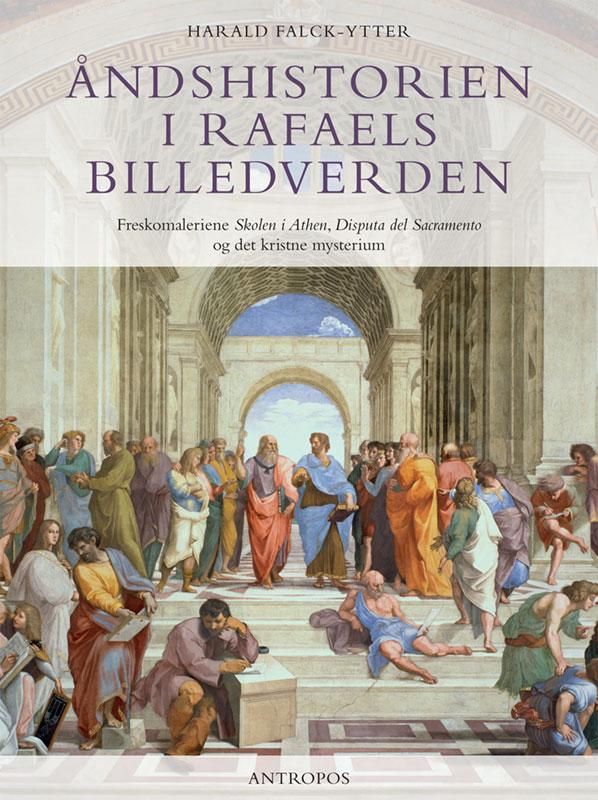 Åndshistorien i Rafaels billedverden - freskomaleriene Disputa del Sacramento, Skolen i Athen og det kristne mysterium