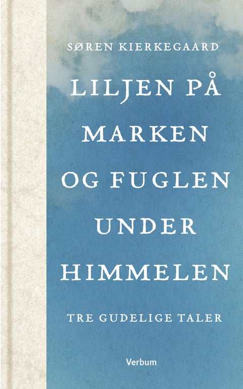 Liljen på marken og fuglen under himmelen - tre gudelige taler
