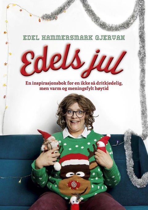 Edels jul - en inspirasjonsbok for en ikke så dritkjedelig, men varm og meningsfylt høytid