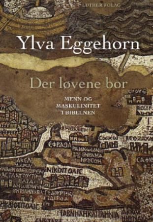 Der løvene bor - menn og maskulinitet i Bibelen