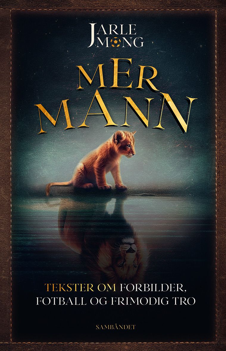Mer mann - tekster om forbilder, fotball og frimodig tro
