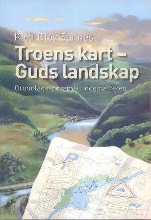 Troens kart - Guds landskap - grunnlagsspørsmål i dogmatikken