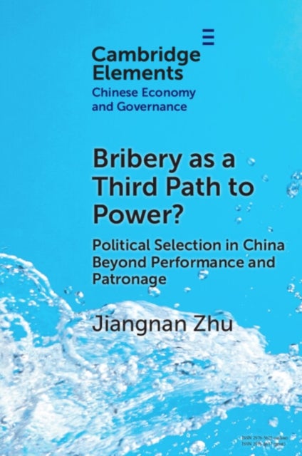 Bribery as a Third Path to Power? - Political Selection in China Beyond Performance and Patronage