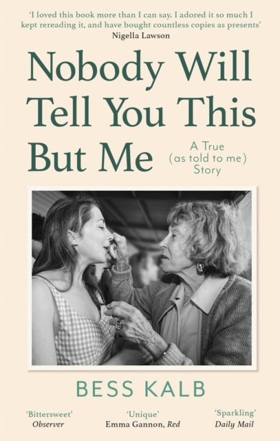 Nobody Will Tell You This But Me - A True (as told to me) Story: 'I loved this book more than I can say' Nigella Lawson