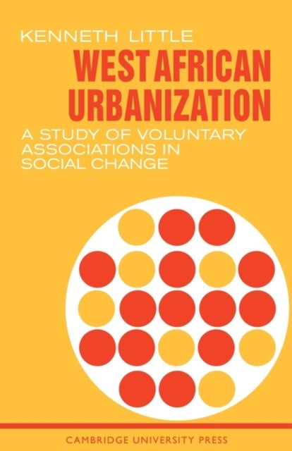 West African Urbanization - A Study of Voluntary Associations in Social Change