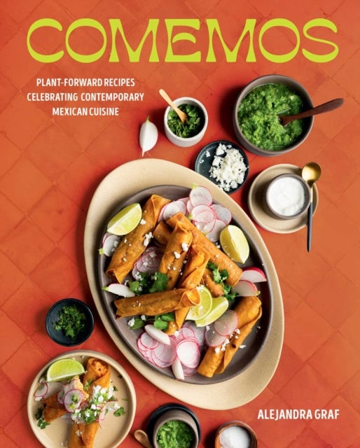 Comemos - Plant-Forward Recipes Celebrating Contemporary Mexican Cuisine