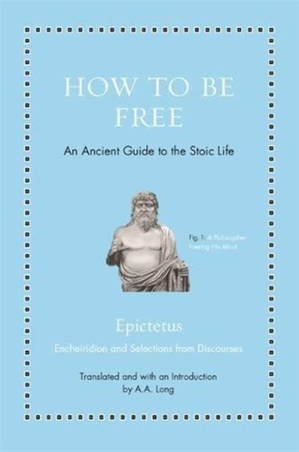 How to Be Free - An Ancient Guide to the Stoic Life