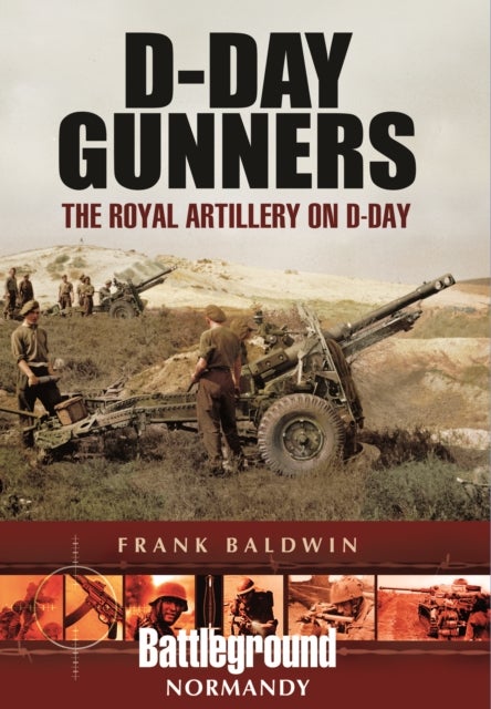 D-Day Gunners - The Royal Artillery on D-Day