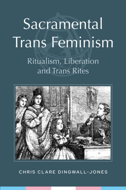 Sacramental Trans Feminism - Ritualism, Liberation and Trans Rites