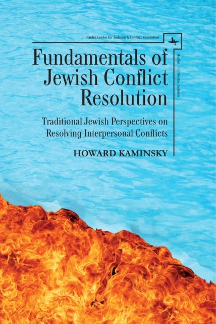 Fundamentals of Jewish Conflict Resolution - Traditional Jewish Perspectives on Resolving Interpersonal Conflicts