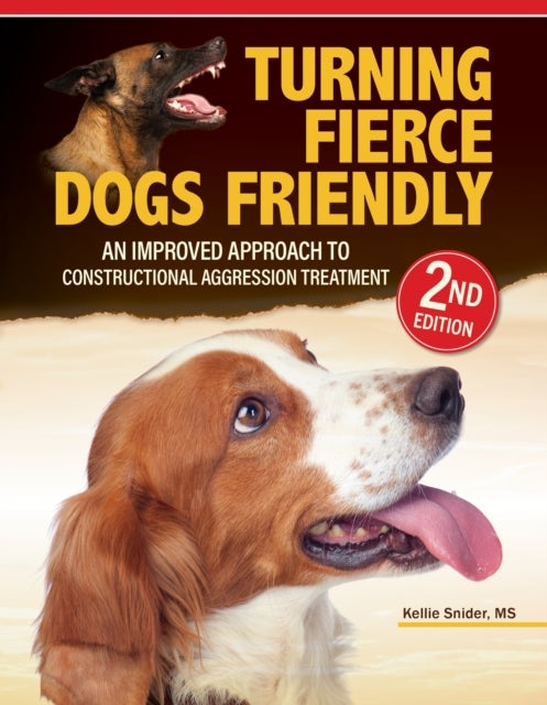 Turning Fierce Dogs Friendly, 2nd Edition - An Improved Approach to the Constructional Aggression Treatment
