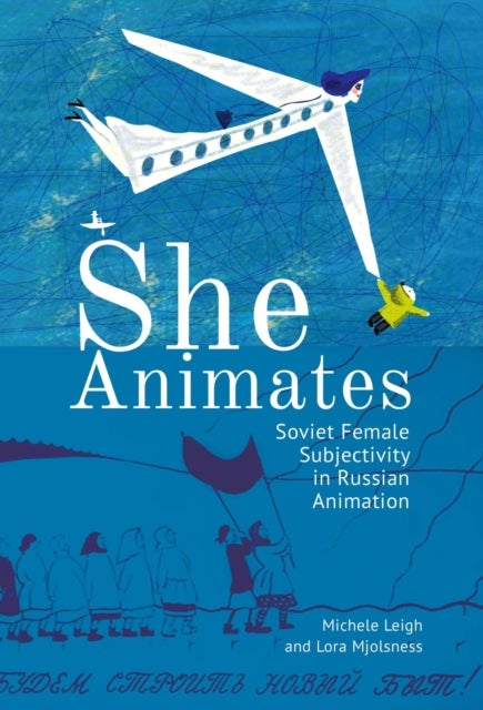 She Animates - Soviet Female Subjectivity in Russian Animation