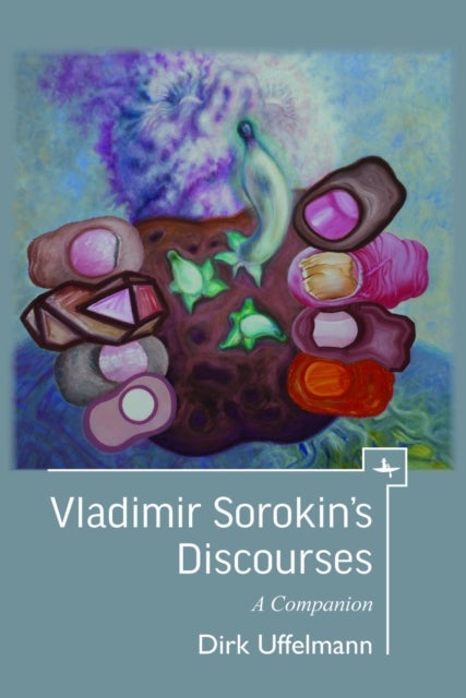Vladimir Sorokin's Discourses - A Companion