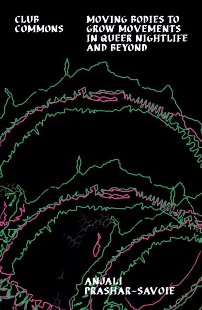 Club Commons - Moving Bodies to Grow Movements in Queer Nightlife & Beyond