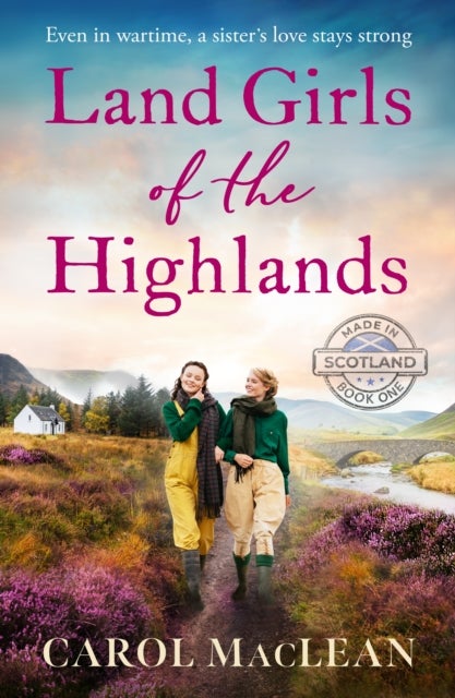 Land Girls of the Highlands - A captivating, romantic World War Two saga set in the rolling hills of Scotland