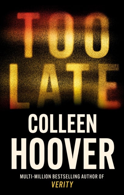 Too Late - A dark and twisty thriller from the author of IT ENDS WITH US