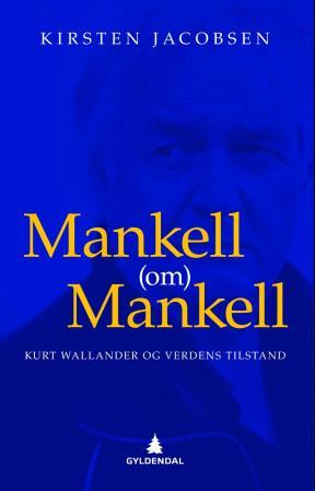 Mankell (om) Mankell - Kurt Wallander og verdens tilstand