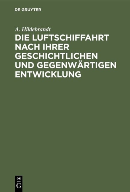 Die Luftschiffahrt Nach Ihrer Geschichtlichen Und Gegenwartigen Entwicklung