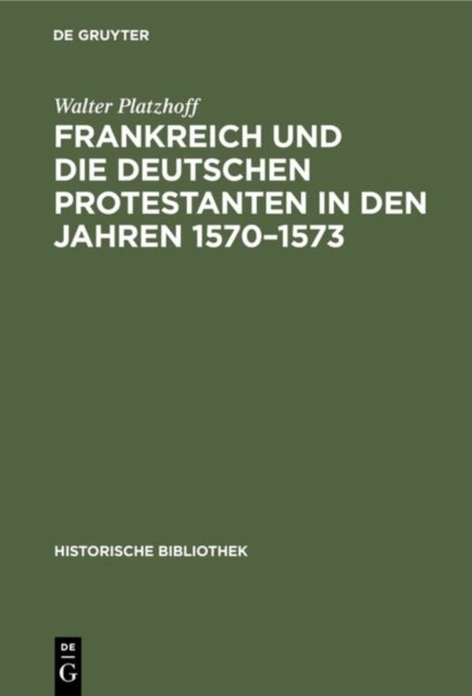 Frankreich Und Die Deutschen Protestanten in Den Jahren 1570-1573