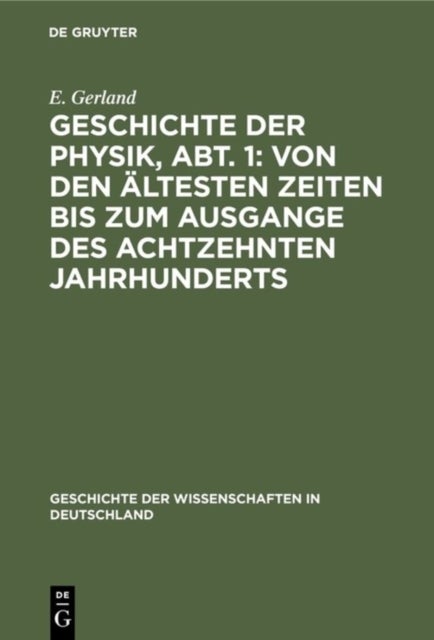 Geschichte Der Physik, Abt. 1: Von Den Altesten Zeiten Bis Zum Ausgange Des Achtzehnten Jahrhunderts