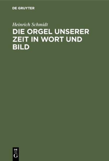 Die Orgel Unserer Zeit in Wort Und Bild - Ein Hand- Und Lehrbuch Der Orgelbaukunde