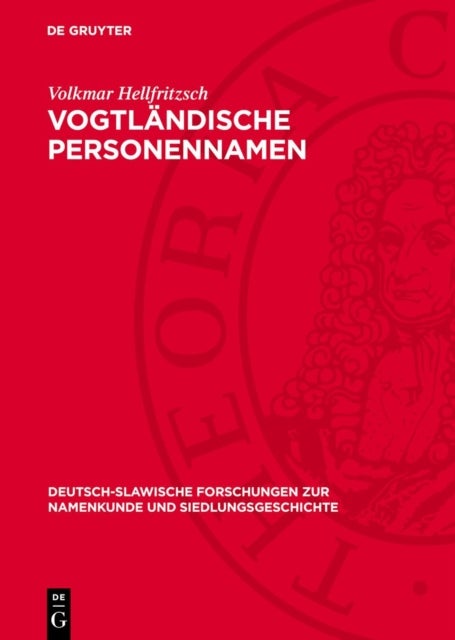 Vogtlandische Personennamen - Untersuchungen Am Material Der Kreise Plauen Und Oelsnitz