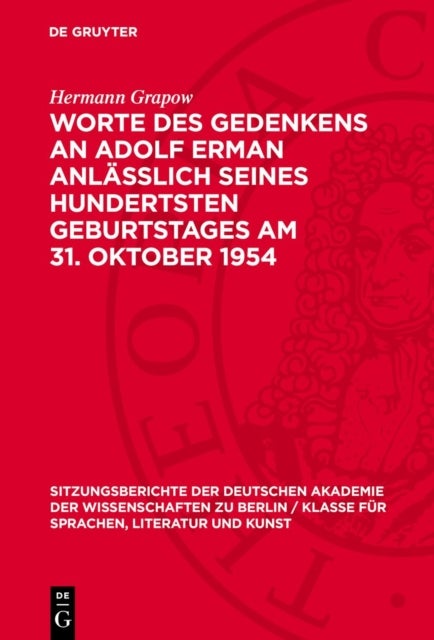 Worte Des Gedenkens an Adolf Erman Anlasslich Seines Hundertsten Geburtstages Am 31. Oktober 1954