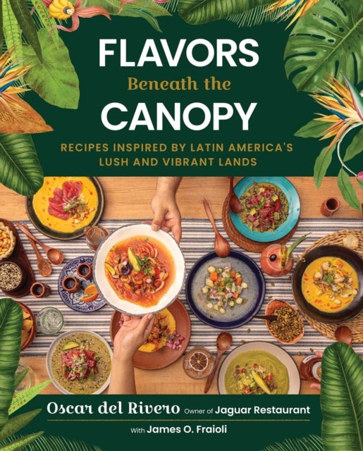 Flavors Beneath the Canopy - Recipes Inspired by Latin America's Lush and Vibrant Lands