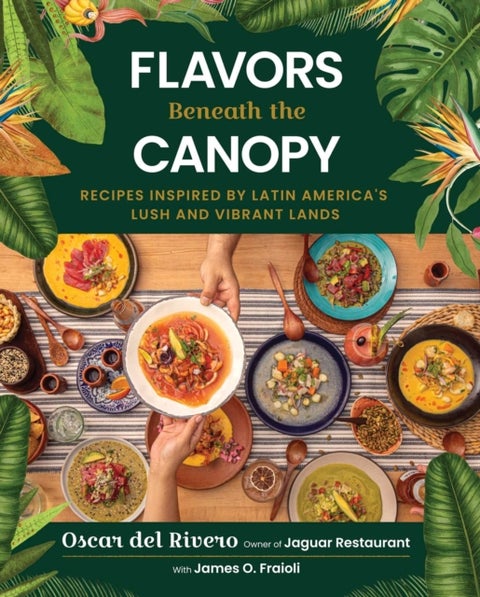 Flavors Beneath the Canopy - Recipes Inspired by Latin America's Lush and Vibrant Lands