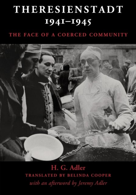 Theresienstadt 1941-1945 - The Face of a Coerced Community