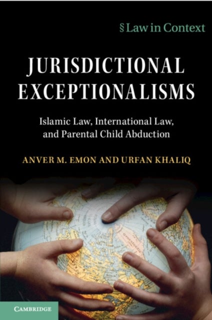 Jurisdictional Exceptionalisms - Islamic Law, International Law and Parental Child Abduction