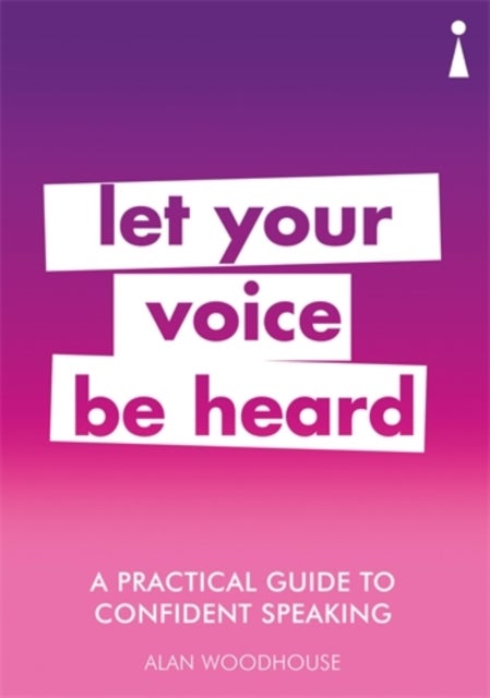 A Practical Guide to Confident Speaking - Let Your Voice be Heard