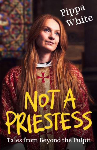 Not a Priestess - Tales from Beyond the Pulpit