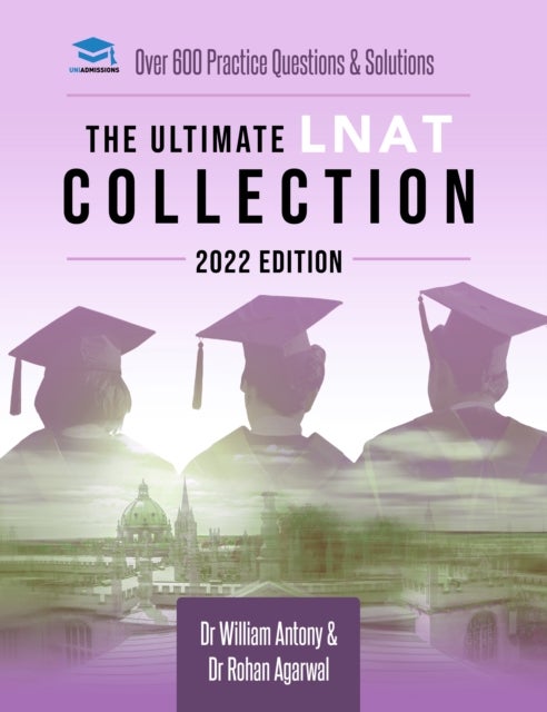 The Ultimate LNAT Collection: 2022 Edition - A comprehensive LNAT Guide for 2022 - contains hints and tips, practice questions, mock paper worked solutions, essay techniques, and advice from LNAT examiners - brand new and updated for 2022 admissions.