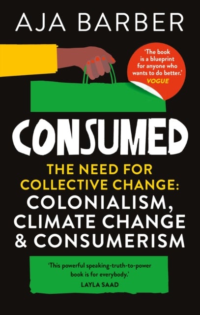 Consumed - The need for collective change; colonialism, climate change & consumerism