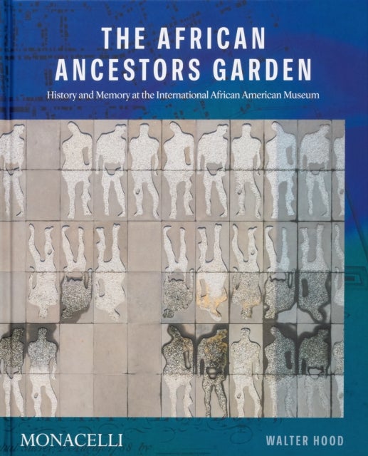 The African Ancestors Garden - History and Memory at the International African American Museum