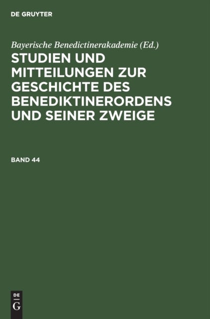 Studien Und Mitteilungen Zur Geschichte Des Benediktinerordens Und Seiner Zweige. Band 44